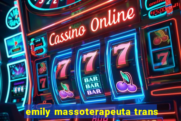 emily massoterapeuta trans